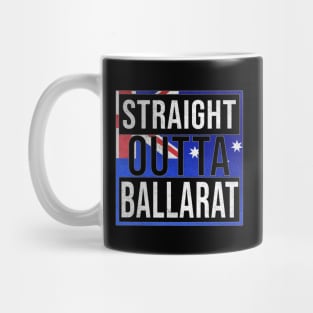 Straight Outta Ballarat - Gift for Australian From Ballarat in Victoria Australia Mug